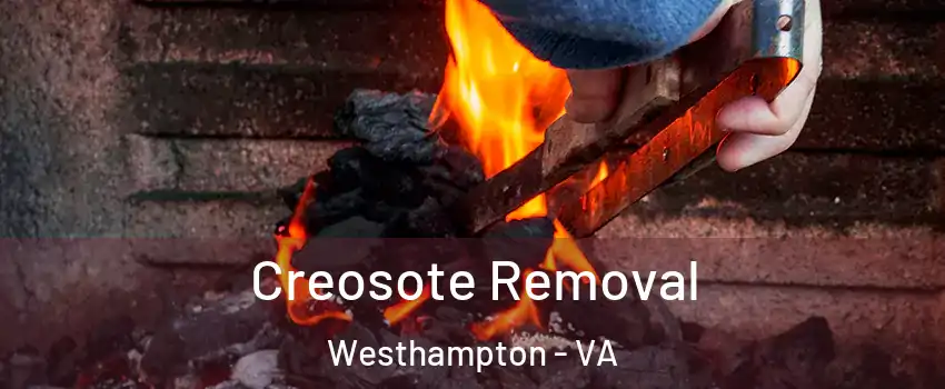 Creosote Removal Westhampton - VA