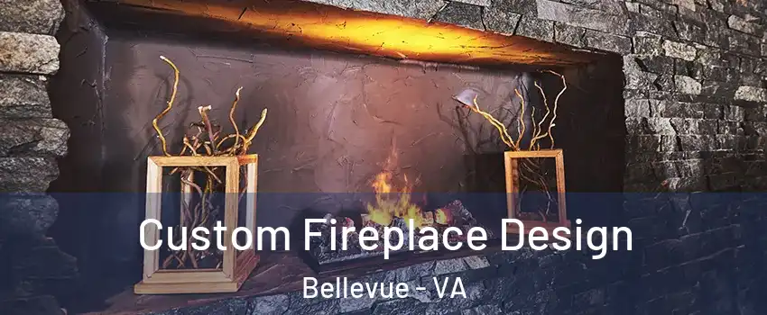 Custom Fireplace Design Bellevue - VA