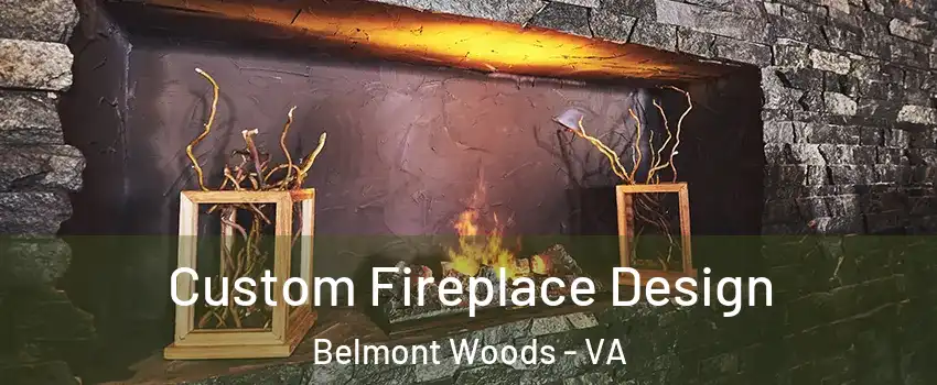 Custom Fireplace Design Belmont Woods - VA