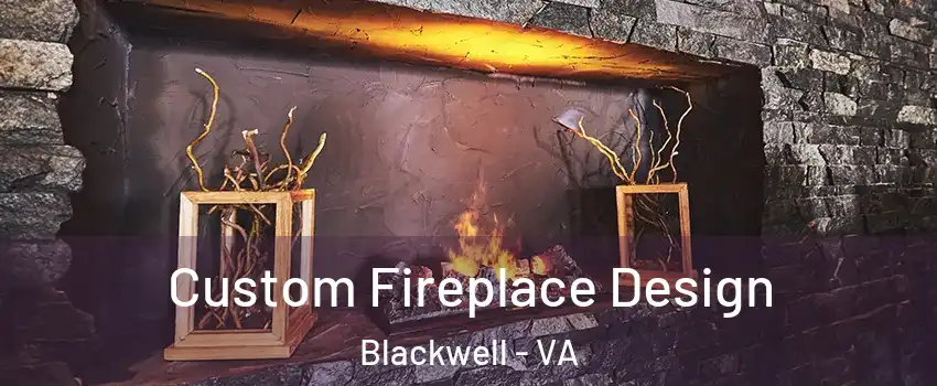 Custom Fireplace Design Blackwell - VA