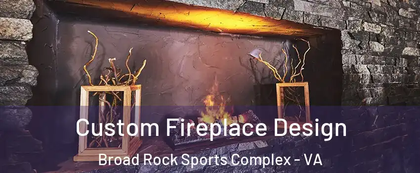 Custom Fireplace Design Broad Rock Sports Complex - VA
