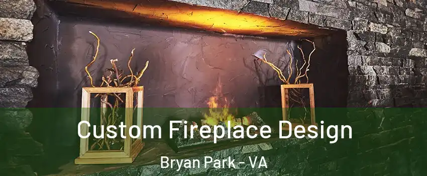 Custom Fireplace Design Bryan Park - VA