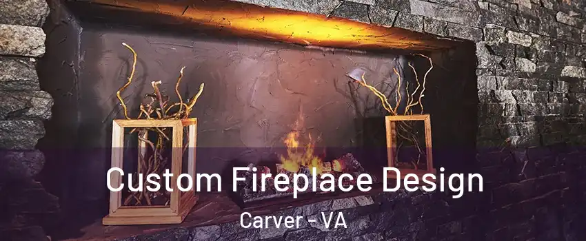 Custom Fireplace Design Carver - VA