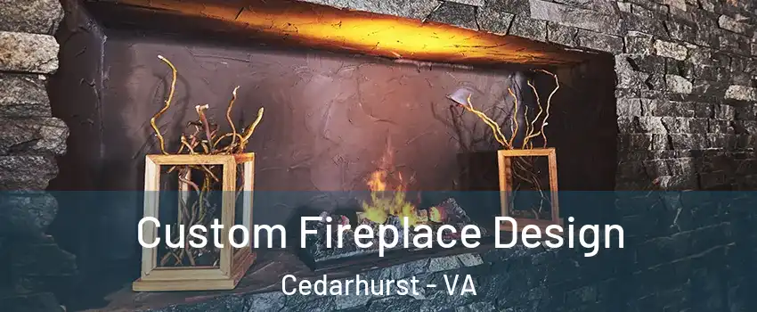 Custom Fireplace Design Cedarhurst - VA