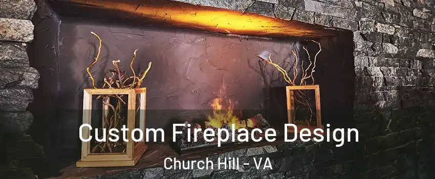 Custom Fireplace Design Church Hill - VA