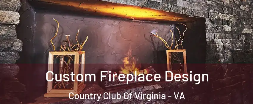 Custom Fireplace Design Country Club Of Virginia - VA
