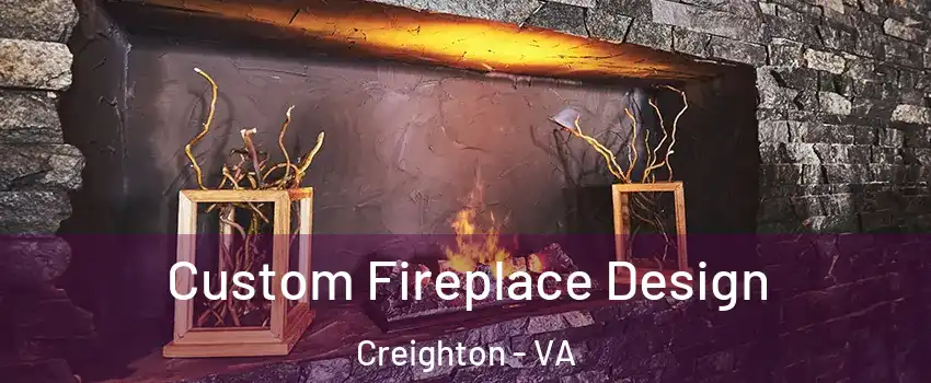 Custom Fireplace Design Creighton - VA