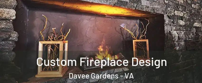 Custom Fireplace Design Davee Gardens - VA