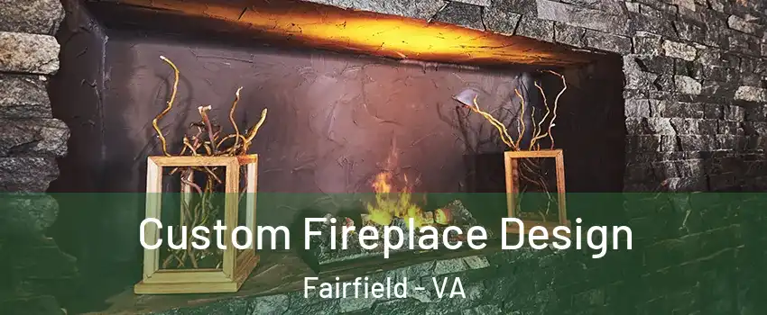 Custom Fireplace Design Fairfield - VA