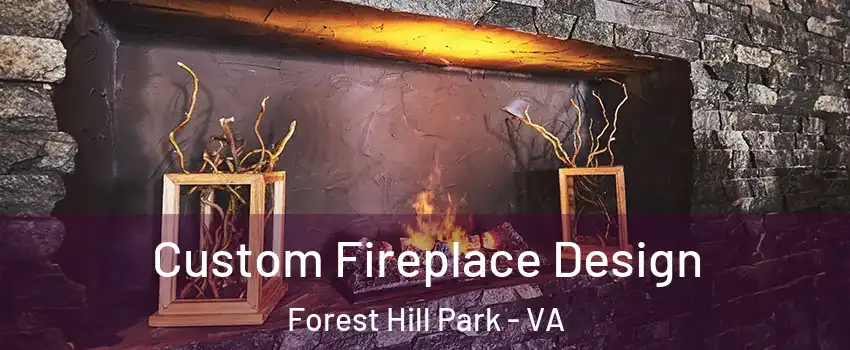 Custom Fireplace Design Forest Hill Park - VA