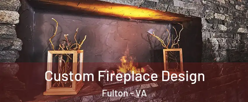 Custom Fireplace Design Fulton - VA
