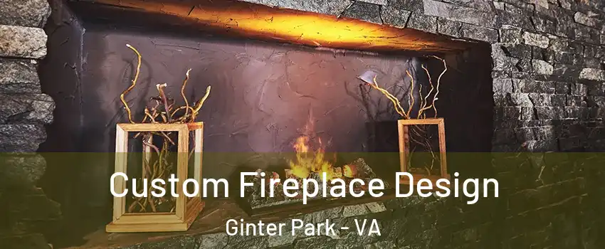 Custom Fireplace Design Ginter Park - VA