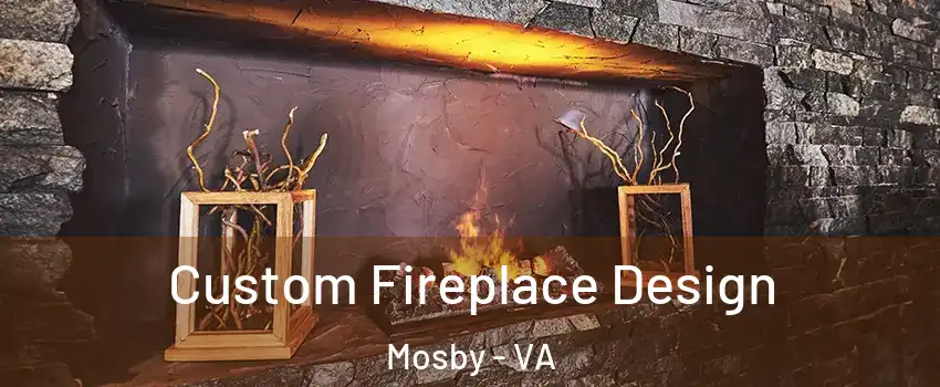 Custom Fireplace Design Mosby - VA