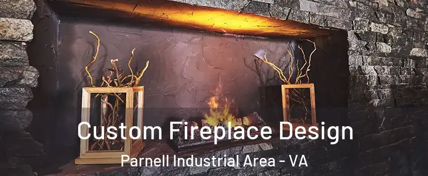 Custom Fireplace Design Parnell Industrial Area - VA