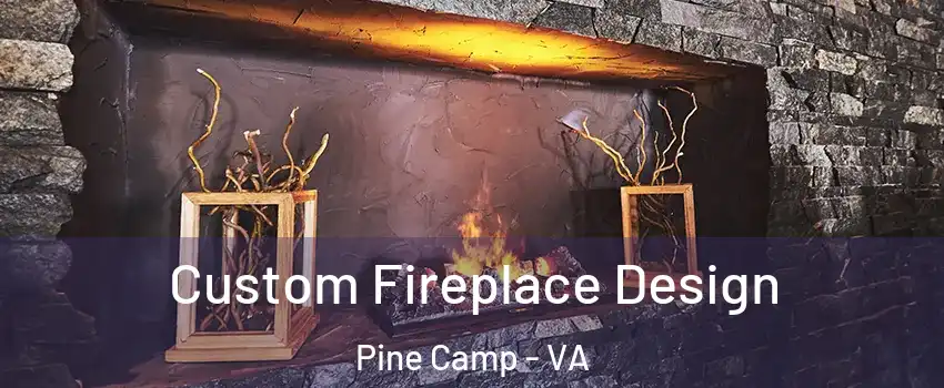 Custom Fireplace Design Pine Camp - VA