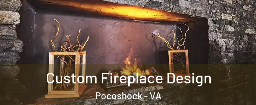 Custom Fireplace Design Pocoshock - VA