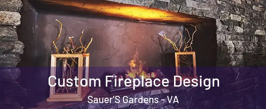 Custom Fireplace Design Sauer'S Gardens - VA