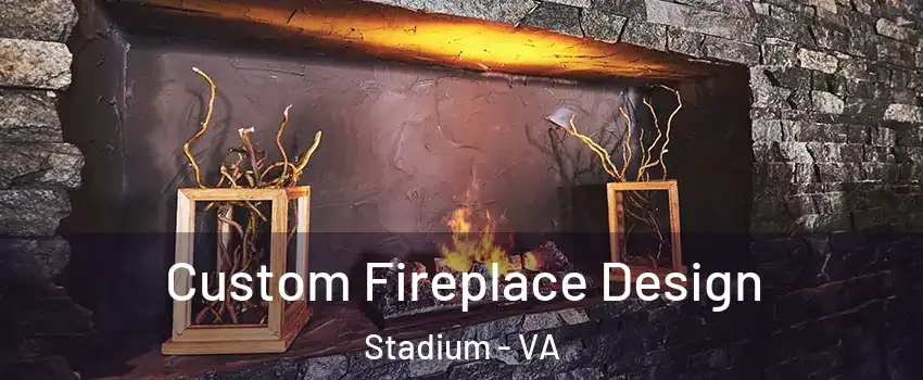 Custom Fireplace Design Stadium - VA