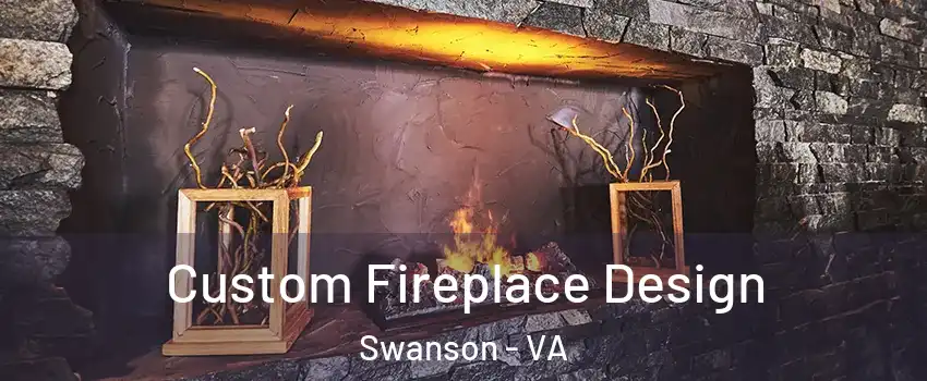 Custom Fireplace Design Swanson - VA