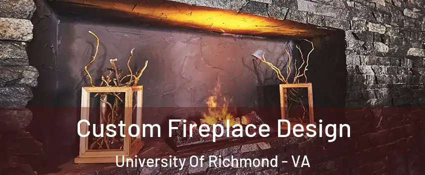 Custom Fireplace Design University Of Richmond - VA