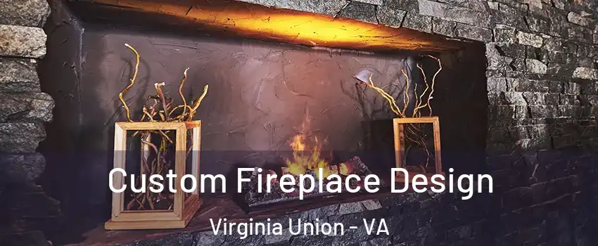 Custom Fireplace Design Virginia Union - VA