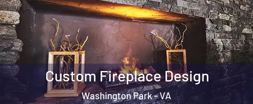 Custom Fireplace Design Washington Park - VA