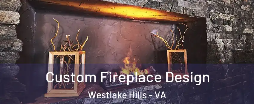 Custom Fireplace Design Westlake Hills - VA