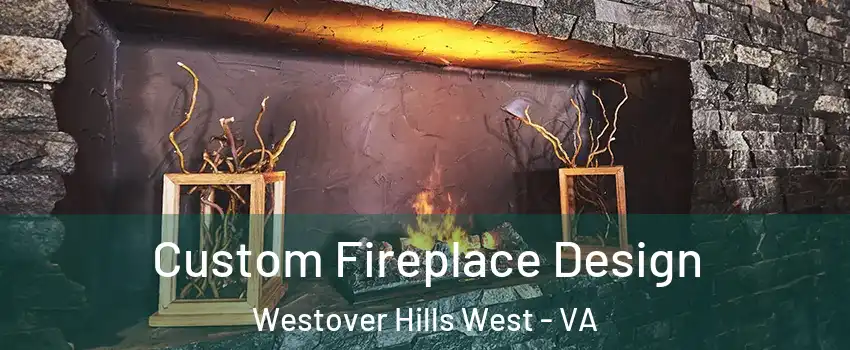 Custom Fireplace Design Westover Hills West - VA