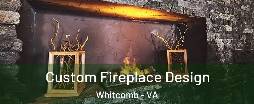 Custom Fireplace Design Whitcomb - VA