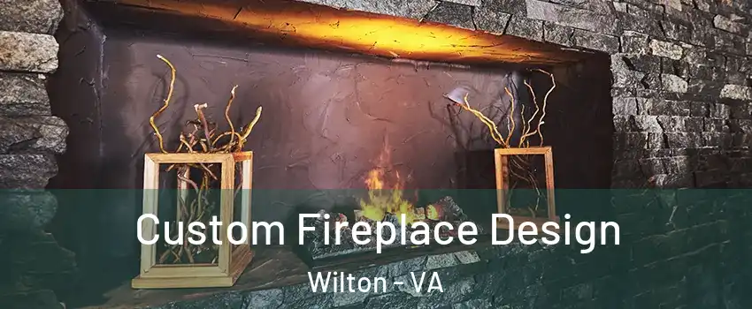 Custom Fireplace Design Wilton - VA