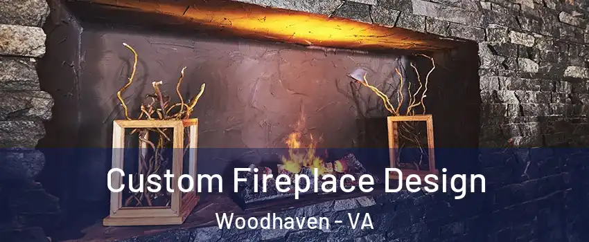 Custom Fireplace Design Woodhaven - VA