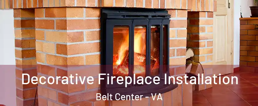 Decorative Fireplace Installation Belt Center - VA