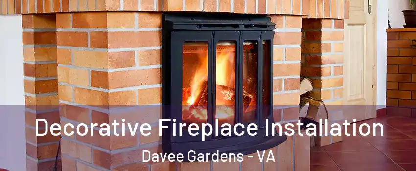 Decorative Fireplace Installation Davee Gardens - VA