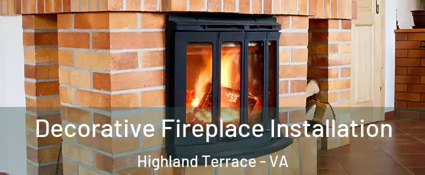 Decorative Fireplace Installation Highland Terrace - VA