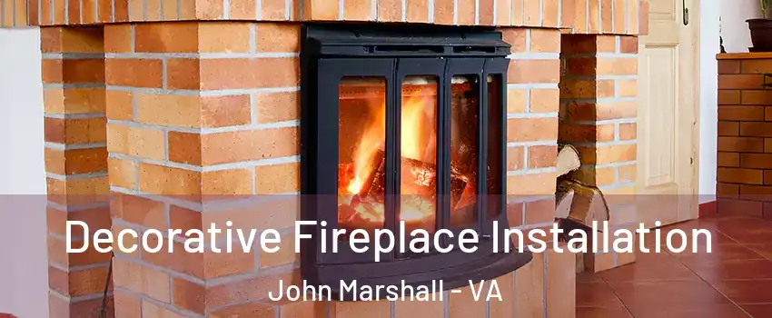 Decorative Fireplace Installation John Marshall - VA