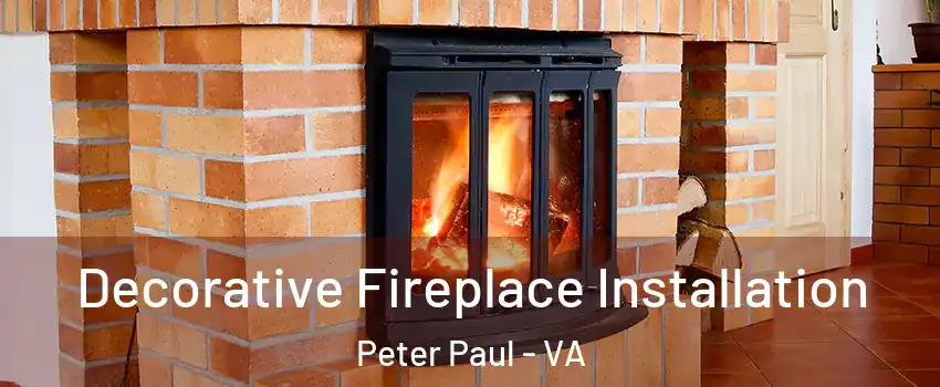Decorative Fireplace Installation Peter Paul - VA