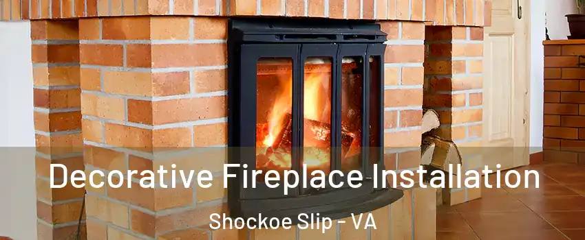 Decorative Fireplace Installation Shockoe Slip - VA