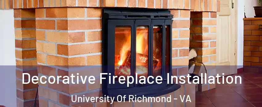 Decorative Fireplace Installation University Of Richmond - VA
