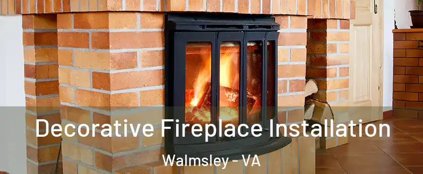 Decorative Fireplace Installation Walmsley - VA