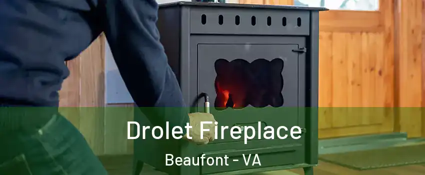 Drolet Fireplace Beaufont - VA