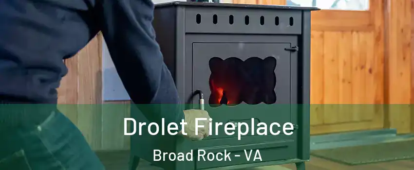 Drolet Fireplace Broad Rock - VA