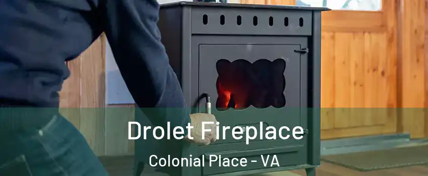 Drolet Fireplace Colonial Place - VA