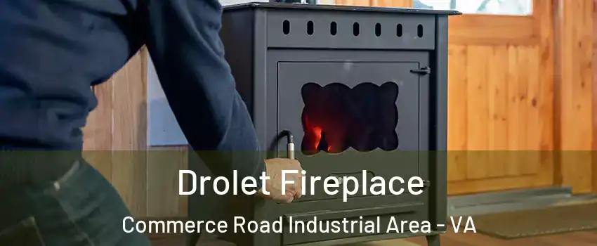 Drolet Fireplace Commerce Road Industrial Area - VA