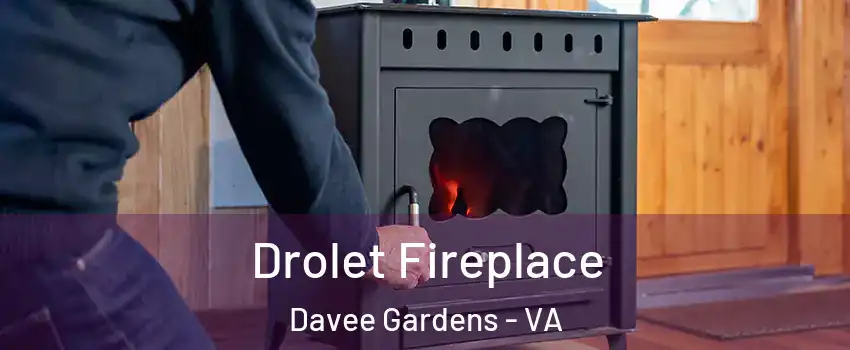 Drolet Fireplace Davee Gardens - VA