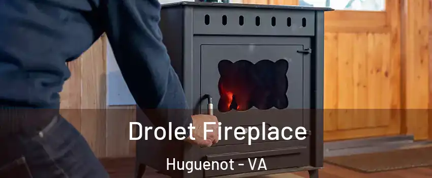 Drolet Fireplace Huguenot - VA
