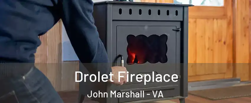 Drolet Fireplace John Marshall - VA