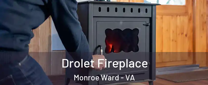 Drolet Fireplace Monroe Ward - VA