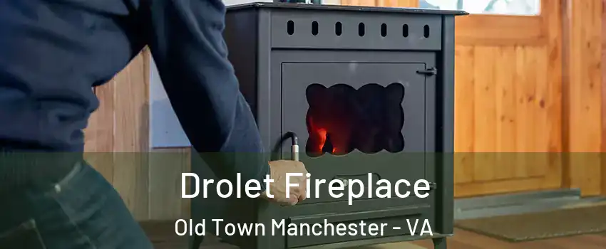 Drolet Fireplace Old Town Manchester - VA