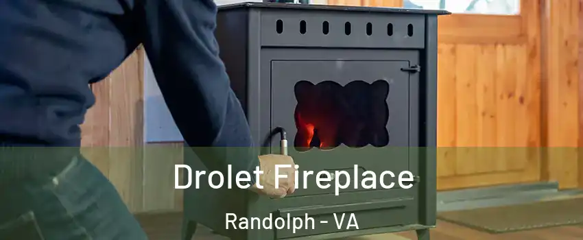 Drolet Fireplace Randolph - VA