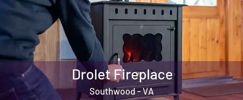 Drolet Fireplace Southwood - VA